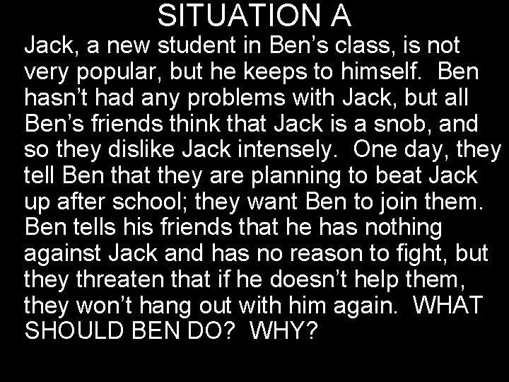 SITUATION A Jack, a new student in Ben’s class, is not very popular, but