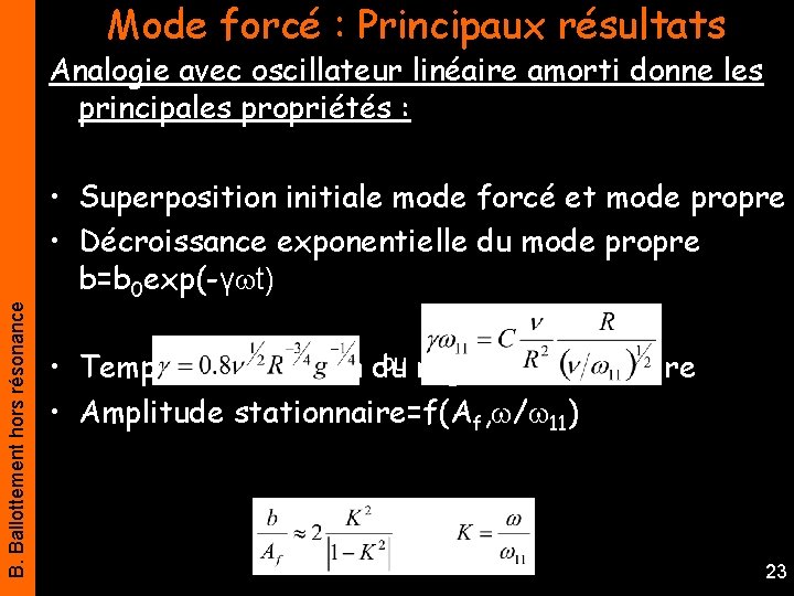 Mode forcé : Principaux résultats B. Ballottement hors résonance Analogie avec oscillateur linéaire amorti