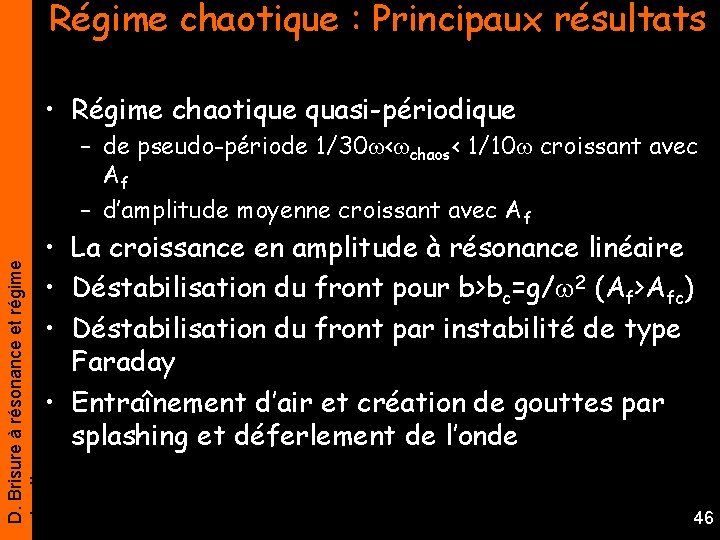 Régime chaotique : Principaux résultats • Régime chaotique quasi-périodique – de pseudo-période 1/30 <