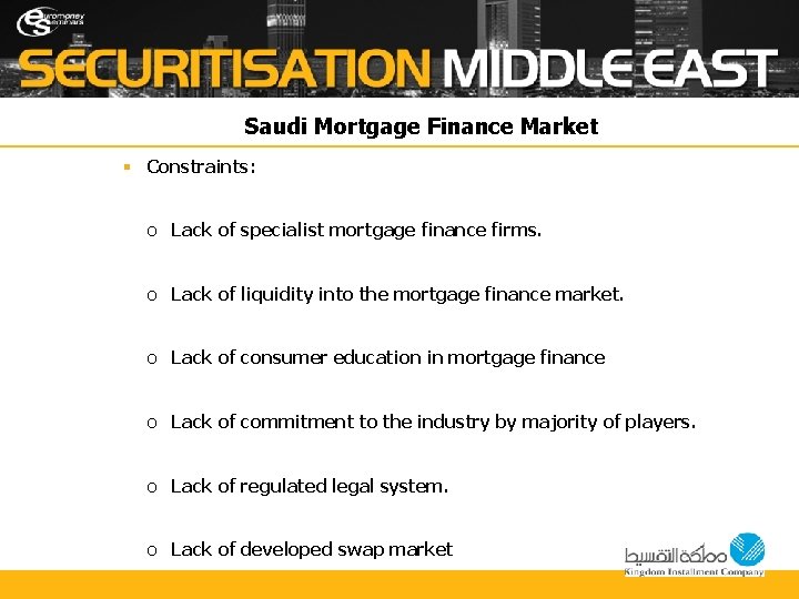 Saudi Mortgage Finance Market § Constraints: o Lack of specialist mortgage finance firms. o