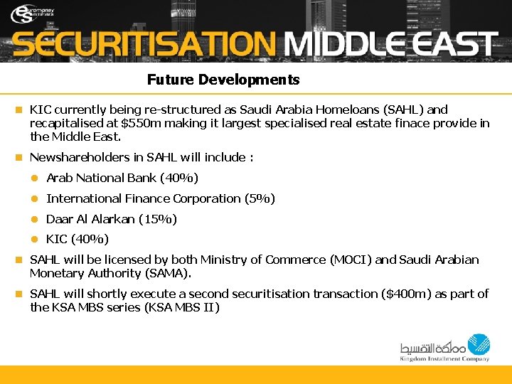 Future Developments n KIC currently being re-structured as Saudi Arabia Homeloans (SAHL) and recapitalised