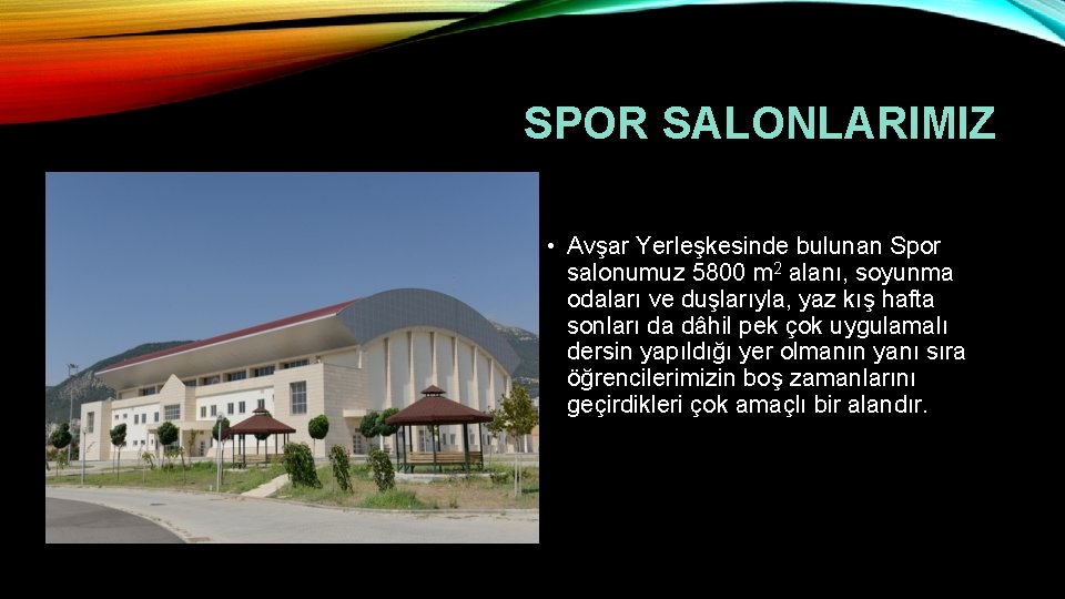 SPOR SALONLARIMIZ • Avşar Yerleşkesinde bulunan Spor salonumuz 5800 m 2 alanı, soyunma odaları