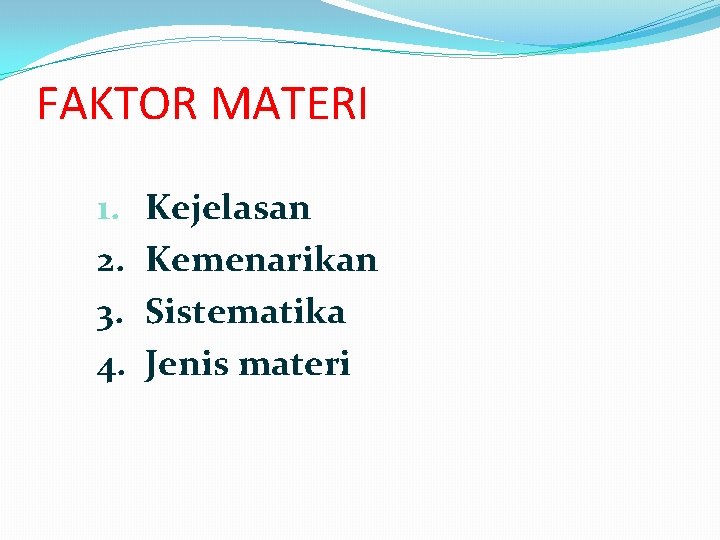 FAKTOR MATERI 1. 2. 3. 4. Kejelasan Kemenarikan Sistematika Jenis materi 