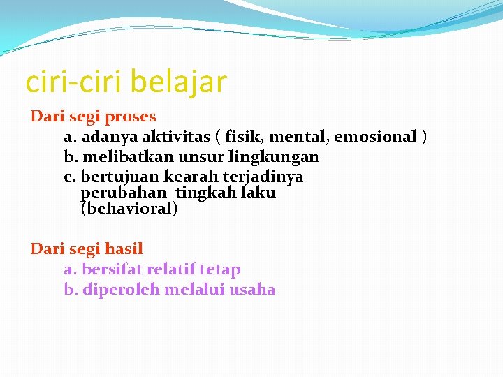 ciri-ciri belajar Dari segi proses a. adanya aktivitas ( fisik, mental, emosional ) b.