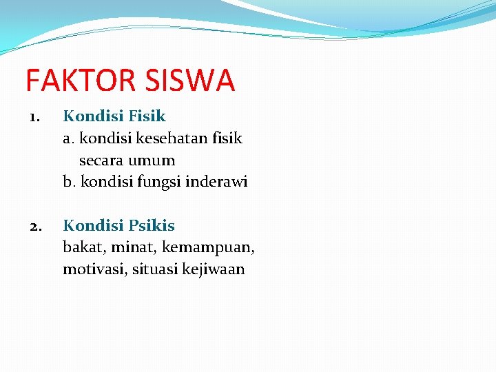 FAKTOR SISWA 1. Kondisi Fisik a. kondisi kesehatan fisik secara umum b. kondisi fungsi