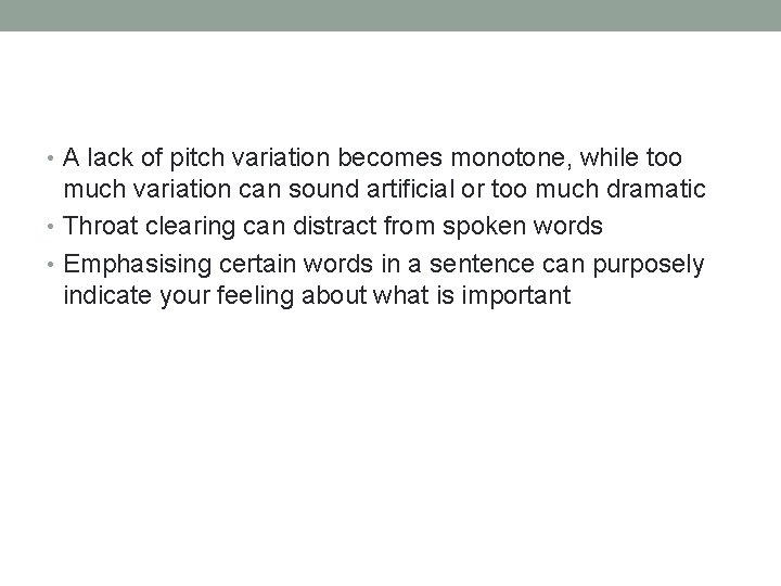  • A lack of pitch variation becomes monotone, while too much variation can