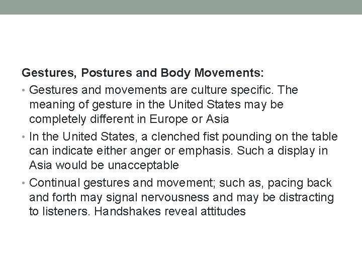 Gestures, Postures and Body Movements: • Gestures and movements are culture specific. The meaning