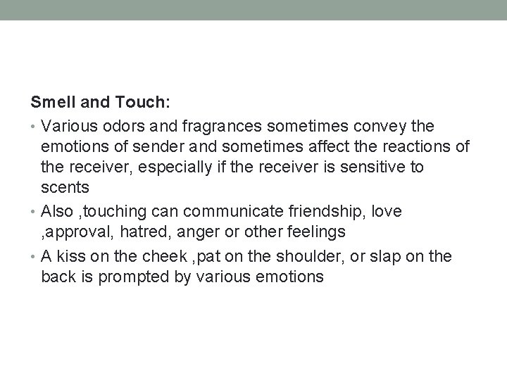 Smell and Touch: • Various odors and fragrances sometimes convey the emotions of sender