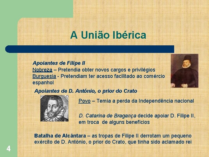 A União Ibérica Apoiantes de Filipe II Nobreza – Pretendia obter novos cargos e