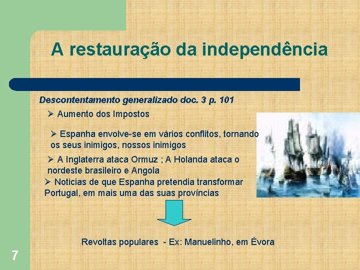 A restauração da independência Descontentamento generalizado doc. 3 p. 101 Ø Aumento dos Impostos