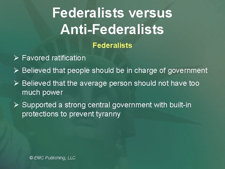 Federalists versus Anti-Federalists Ø Favored ratification Ø Believed that people should be in charge
