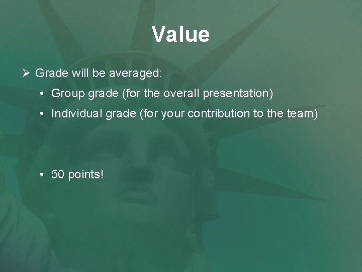 Value Ø Grade will be averaged: • Group grade (for the overall presentation) •