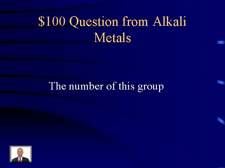 $100 Question from Alkali Metals The number of this group 