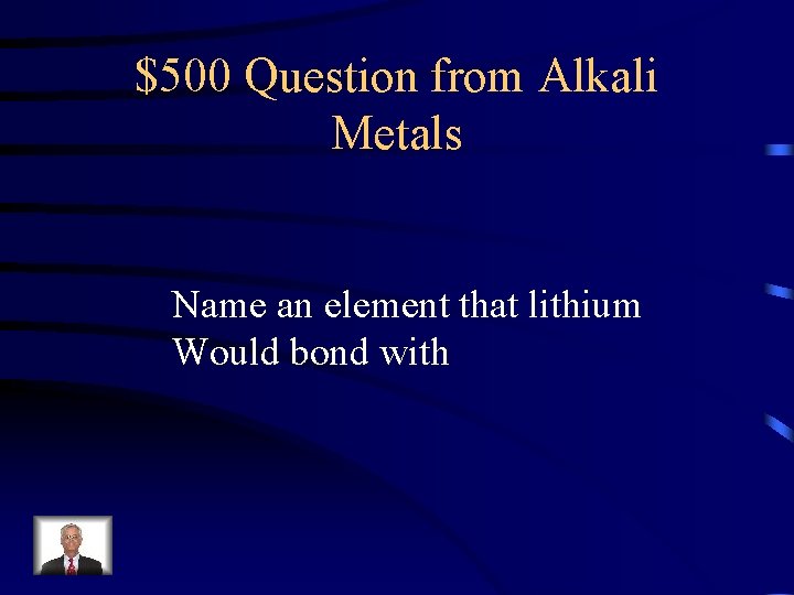 $500 Question from Alkali Metals Name an element that lithium Would bond with 