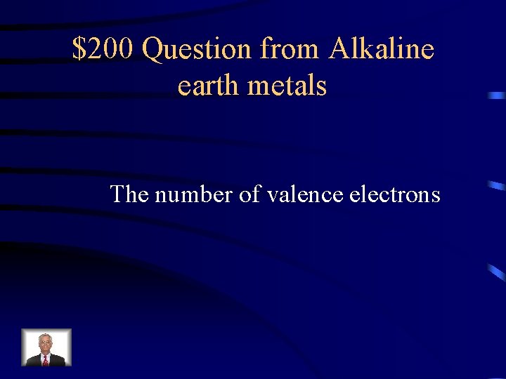 $200 Question from Alkaline earth metals The number of valence electrons 