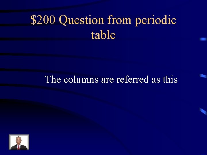 $200 Question from periodic table The columns are referred as this 