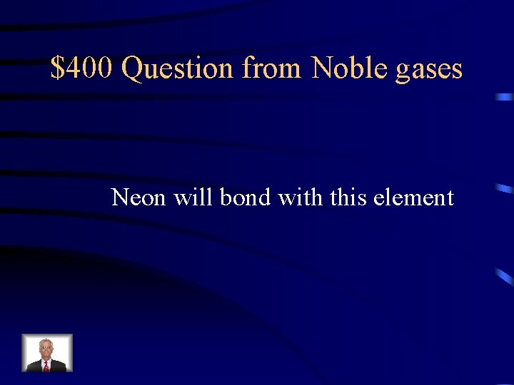 $400 Question from Noble gases Neon will bond with this element 