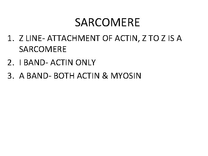 SARCOMERE 1. Z LINE- ATTACHMENT OF ACTIN, Z TO Z IS A SARCOMERE 2.