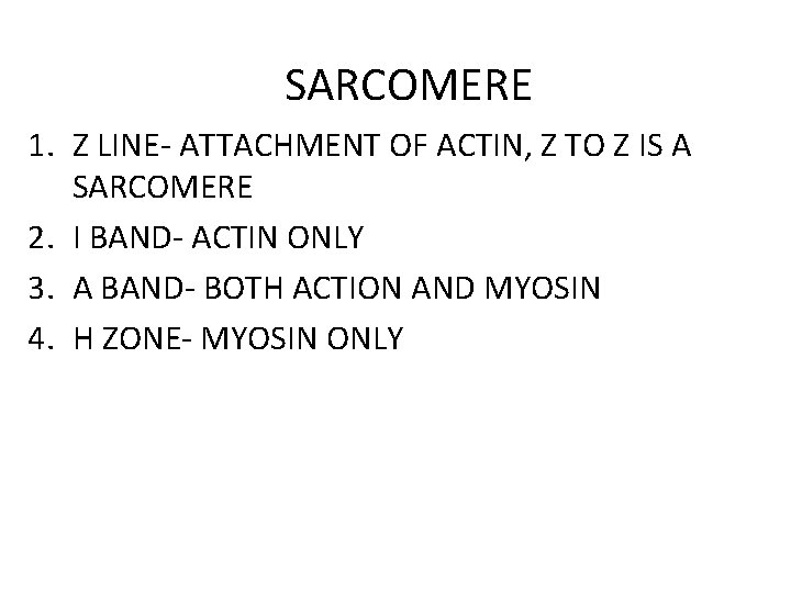 SARCOMERE 1. Z LINE- ATTACHMENT OF ACTIN, Z TO Z IS A SARCOMERE 2.