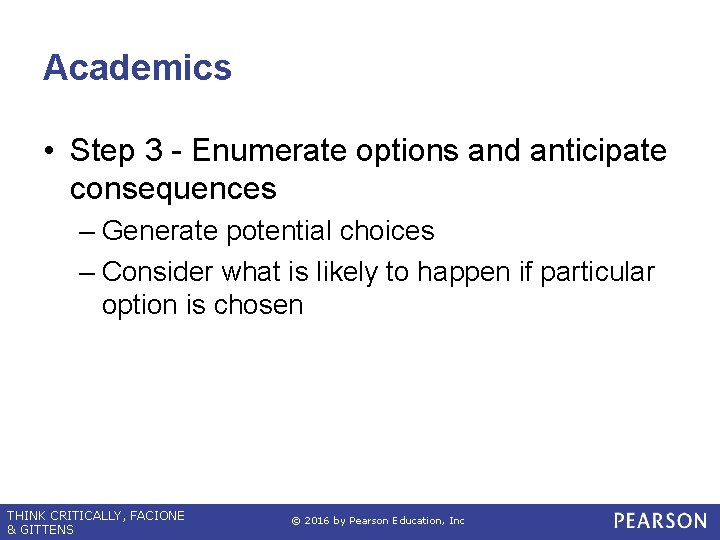 Academics • Step 3 - Enumerate options and anticipate consequences – Generate potential choices
