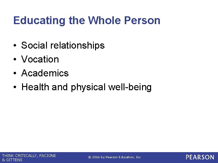 Educating the Whole Person • • Social relationships Vocation Academics Health and physical well-being