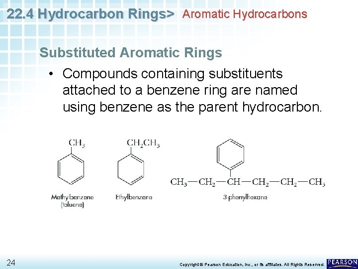 22. 4 Hydrocarbon Rings> Aromatic Hydrocarbons Substituted Aromatic Rings • Compounds containing substituents attached