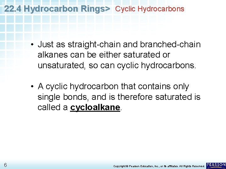 22. 4 Hydrocarbon Rings> Cyclic Hydrocarbons • Just as straight-chain and branched-chain alkanes can