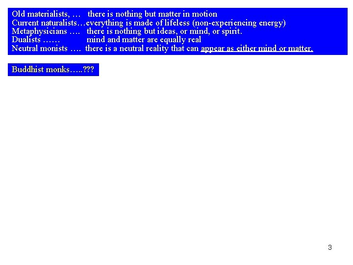 Old materialists, … there is nothing but matter in motion Current naturalists…everything is made