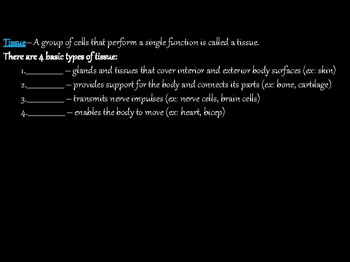 Tissue– A group of cells that perform a single function is called a tissue.