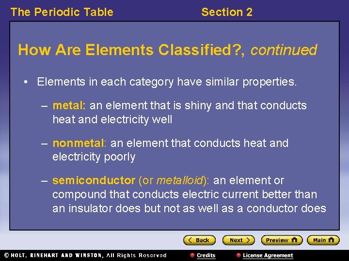 The Periodic Table Section 2 How Are Elements Classified? , continued • Elements in