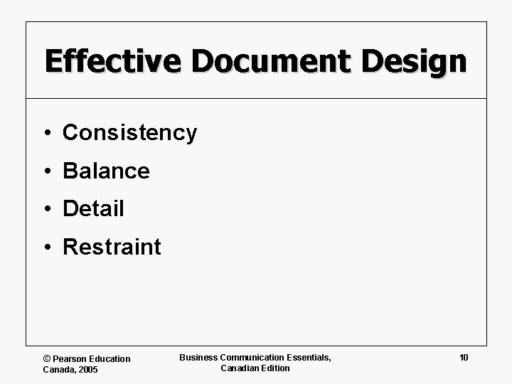 Effective Document Design • Consistency • Balance • Detail • Restraint © Pearson Education