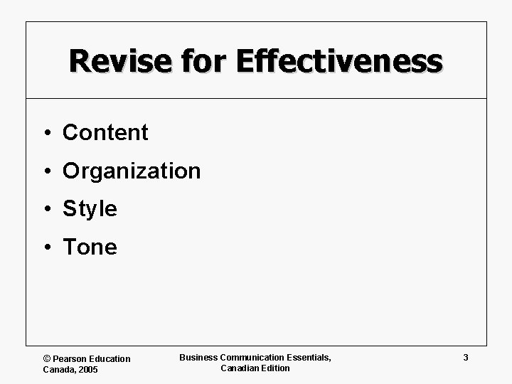 Revise for Effectiveness • Content • Organization • Style • Tone © Pearson Education