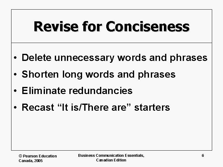 Revise for Conciseness • Delete unnecessary words and phrases • Shorten long words and