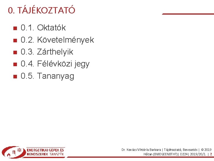 0. TÁJÉKOZTATÓ 0. 1. Oktatók 0. 2. Követelmények 0. 3. Zárthelyik 0. 4. Félévközi