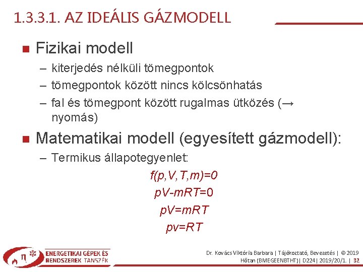 1. 3. 3. 1. AZ IDEÁLIS GÁZMODELL Fizikai modell – kiterjedés nélküli tömegpontok –