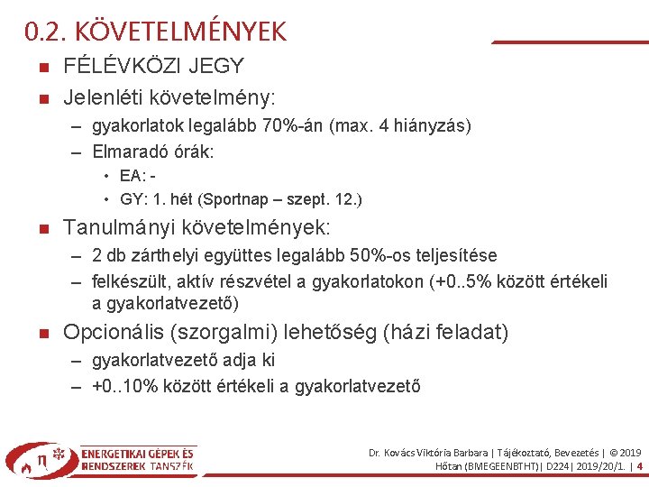 0. 2. KÖVETELMÉNYEK FÉLÉVKÖZI JEGY Jelenléti követelmény: – gyakorlatok legalább 70%-án (max. 4 hiányzás)