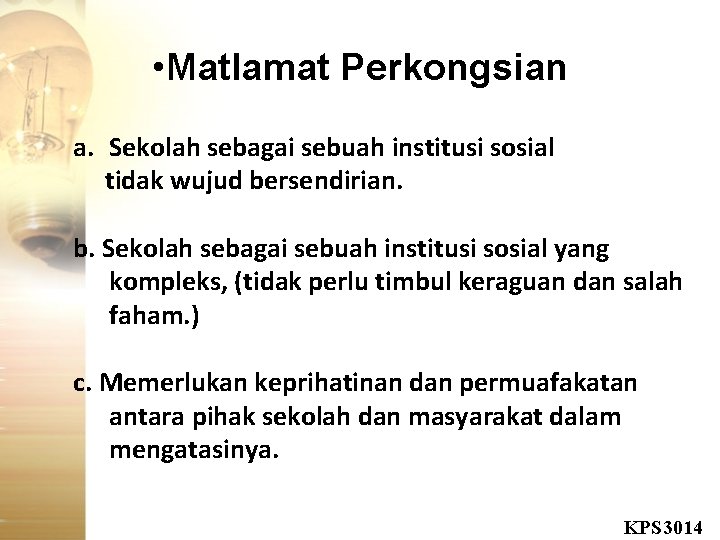  • Matlamat Perkongsian a. Sekolah sebagai sebuah institusi sosial tidak wujud bersendirian. b.
