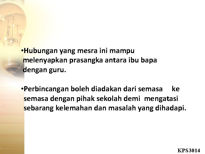  • Hubungan yang mesra ini mampu melenyapkan prasangka antara ibu bapa dengan guru.