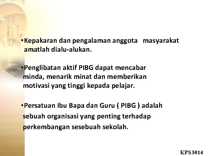  • Kepakaran dan pengalaman anggota masyarakat amatlah dialu-alukan. • Penglibatan aktif PIBG dapat