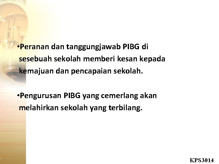  • Peranan dan tanggungjawab PIBG di sesebuah sekolah memberi kesan kepada kemajuan dan