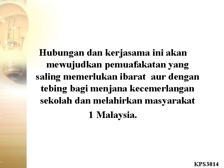 Hubungan dan kerjasama ini akan mewujudkan pemuafakatan yang saling memerlukan ibarat aur dengan tebing