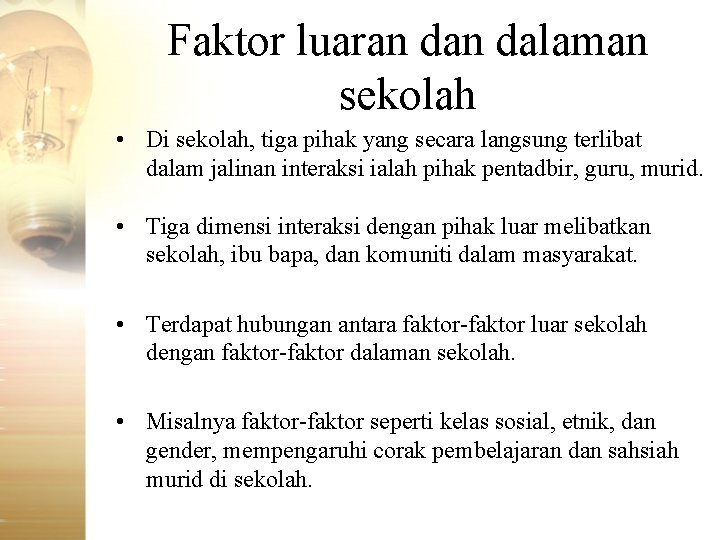 Faktor luaran dalaman sekolah • Di sekolah, tiga pihak yang secara langsung terlibat dalam