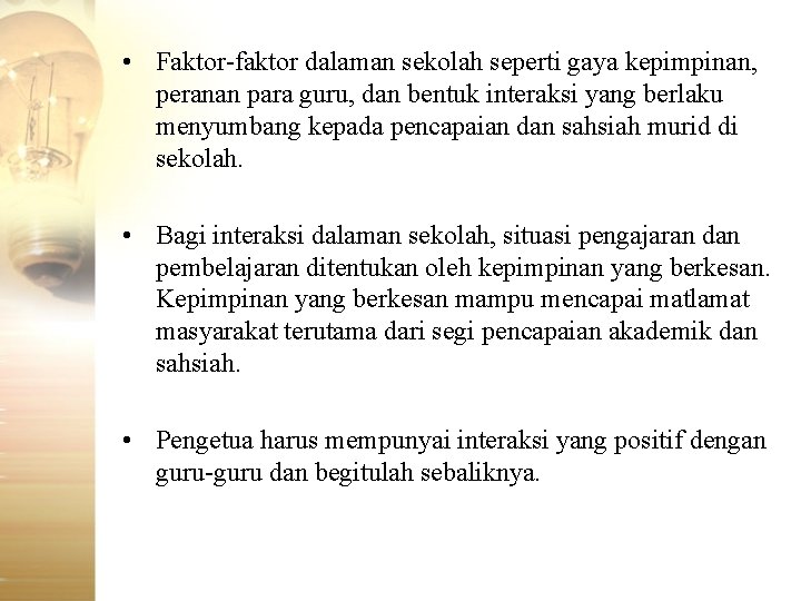  • Faktor-faktor dalaman sekolah seperti gaya kepimpinan, peranan para guru, dan bentuk interaksi