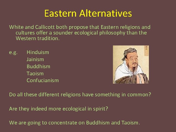 Eastern Alternatives White and Callicott both propose that Eastern religions and cultures offer a