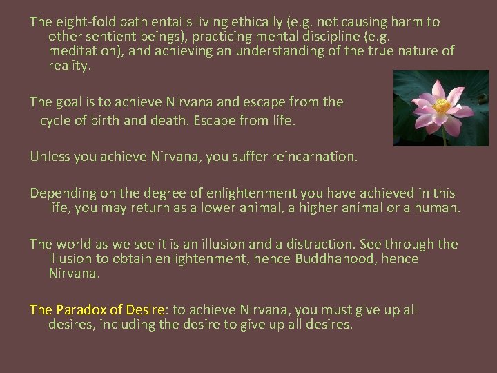 The eight-fold path entails living ethically (e. g. not causing harm to other sentient