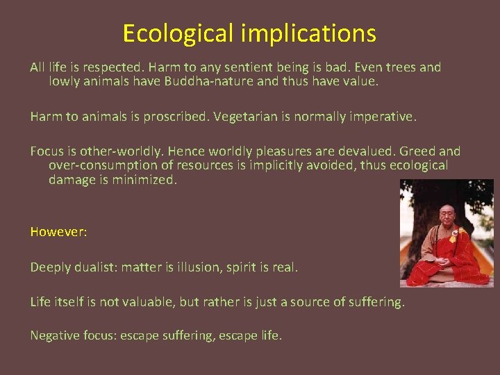 Ecological implications All life is respected. Harm to any sentient being is bad. Even