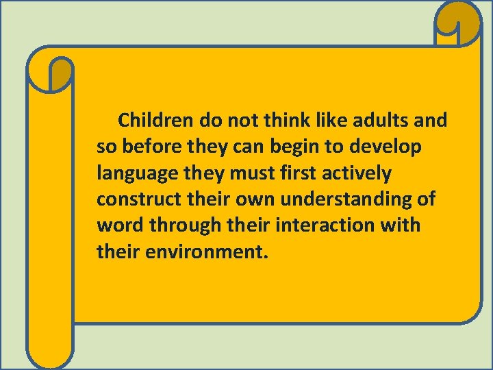 Children do not think like adults and so before they can begin to develop Children do not think like adults and so before they can begin to develop