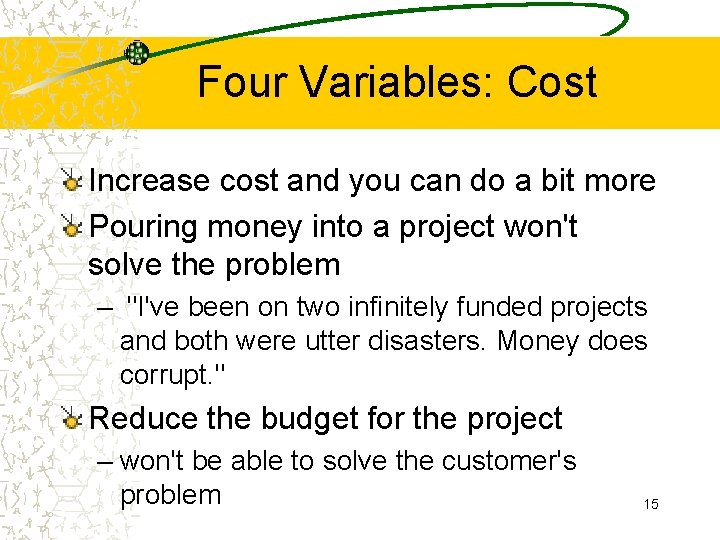 Four Variables: Cost Increase cost and you can do a bit more Pouring money