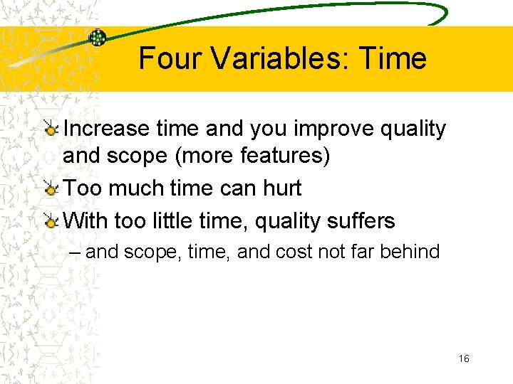 Four Variables: Time Increase time and you improve quality and scope (more features) Too