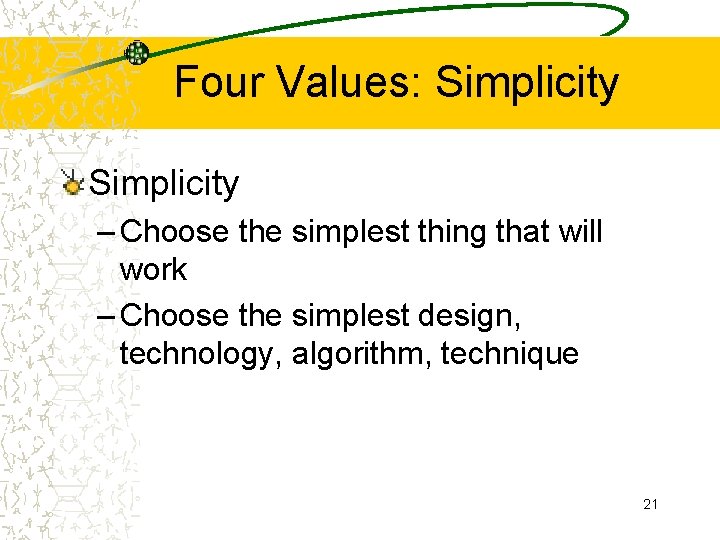 Four Values: Simplicity – Choose the simplest thing that will work – Choose the